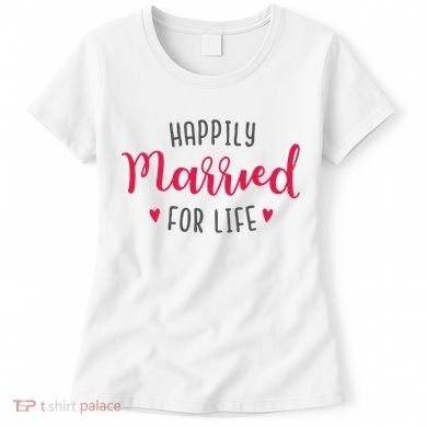 Happily Married For Life Women's T-Shirt