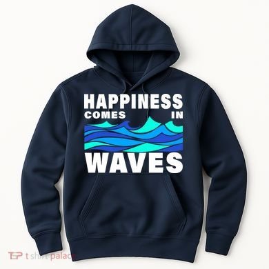 Happiness Comes In Waves Hoodie