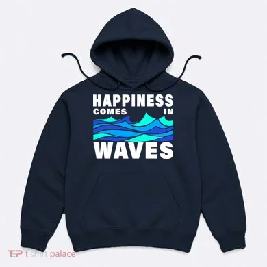 Happiness Comes In Waves Hoodie
