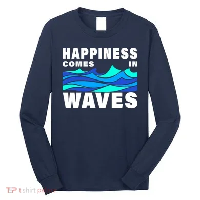 Happiness Comes In Waves Long Sleeve Shirt