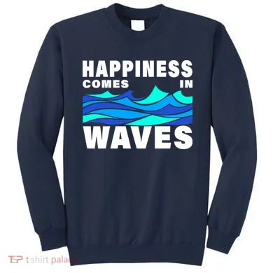 Happiness Comes In Waves Sweatshirt