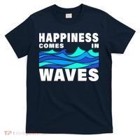 Happiness Comes In Waves T-Shirt thumb 0