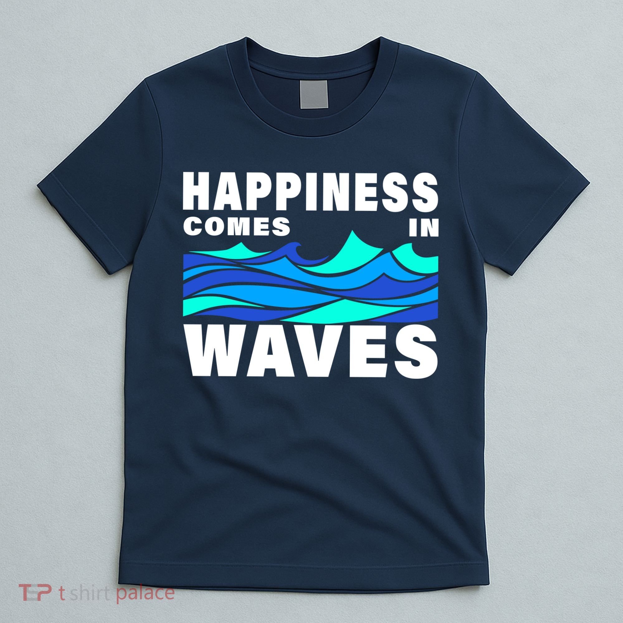 Happiness Comes In Waves T-Shirt