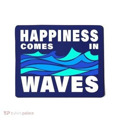 Happiness Comes In Waves Mousepad