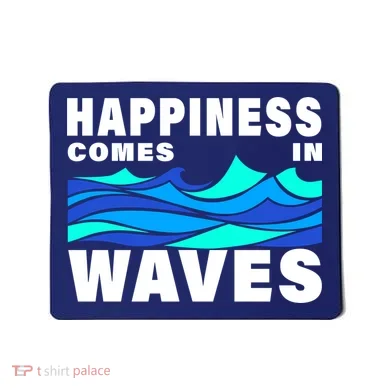 Happiness Comes In Waves Mousepad