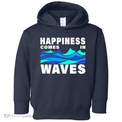Happiness Comes In Waves Toddler Hoodie