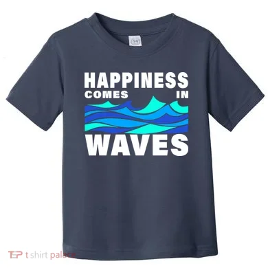 Happiness Comes In Waves Toddler T-Shirt