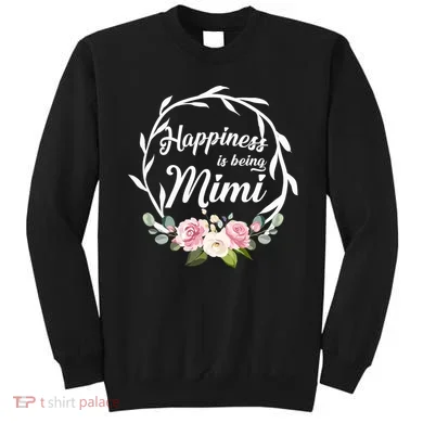 Happiness Is Being A Mimi Sweatshirt