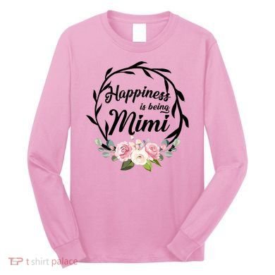 Happiness Is Being A Mimi Long Sleeve Shirt