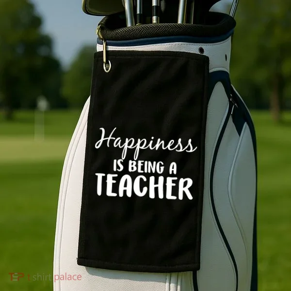 Happiness Is Being A Teacher Golf Towel
