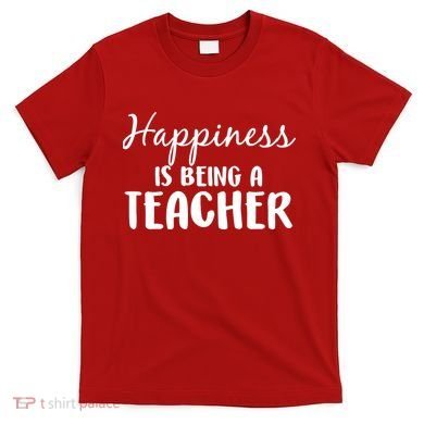 Happiness Is Being A Teacher T-Shirt