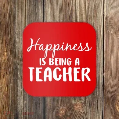 Happiness Is Being A Teacher Coaster