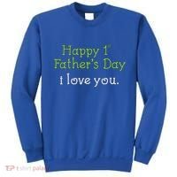 Happy 1st Father's Day I Love You Sweatshirt thumb 0
