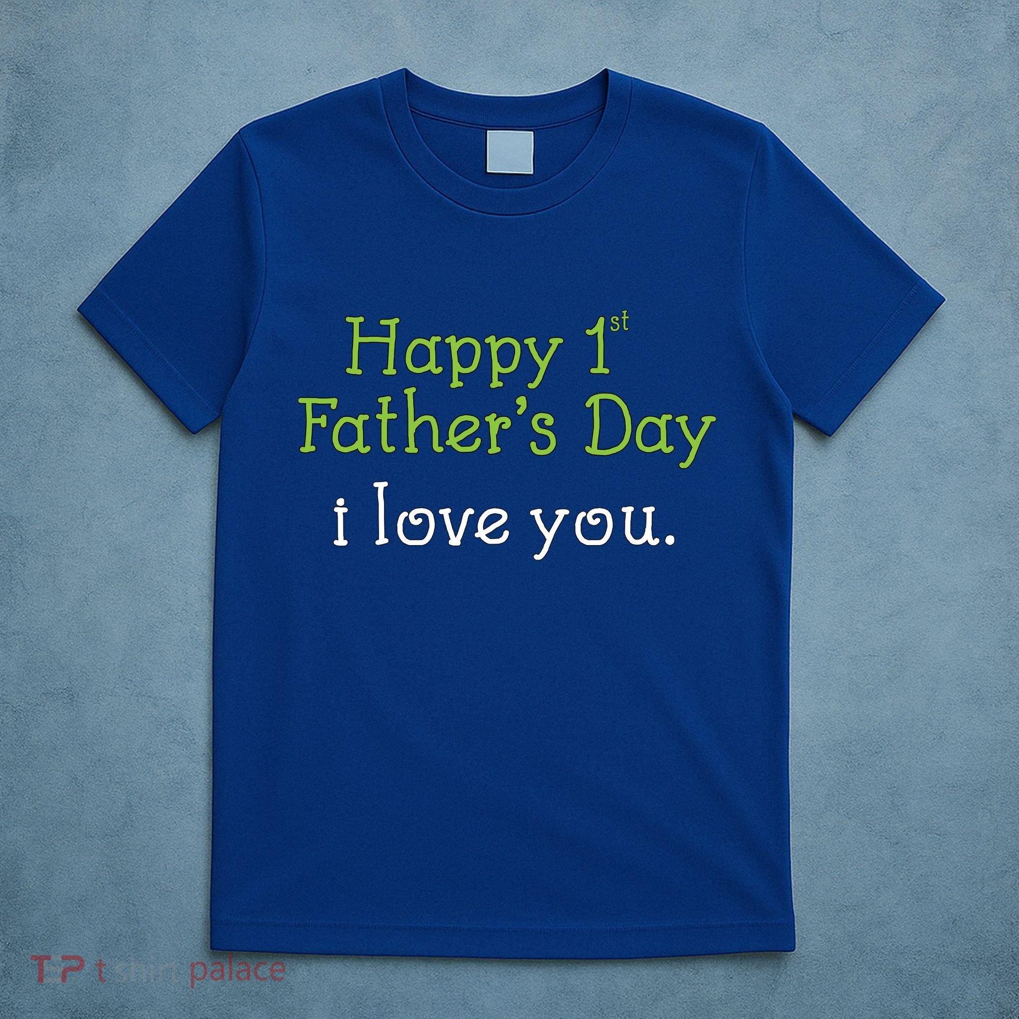 Happy 1st Father's Day I Love You T-Shirt