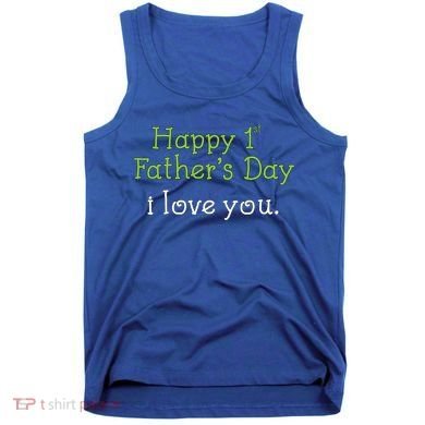 Happy 1st Father's Day I Love You Tank Top
