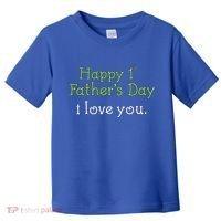Happy 1st Father's Day I Love You Toddler T-Shirt thumb 0