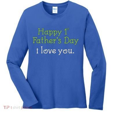 Happy 1st Father's Day I Love You Women's Long Sleeve Shirt