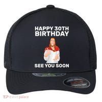 Happy 30th Birthday See You Soon Flexfit Unipanel Trucker Cap thumb 0