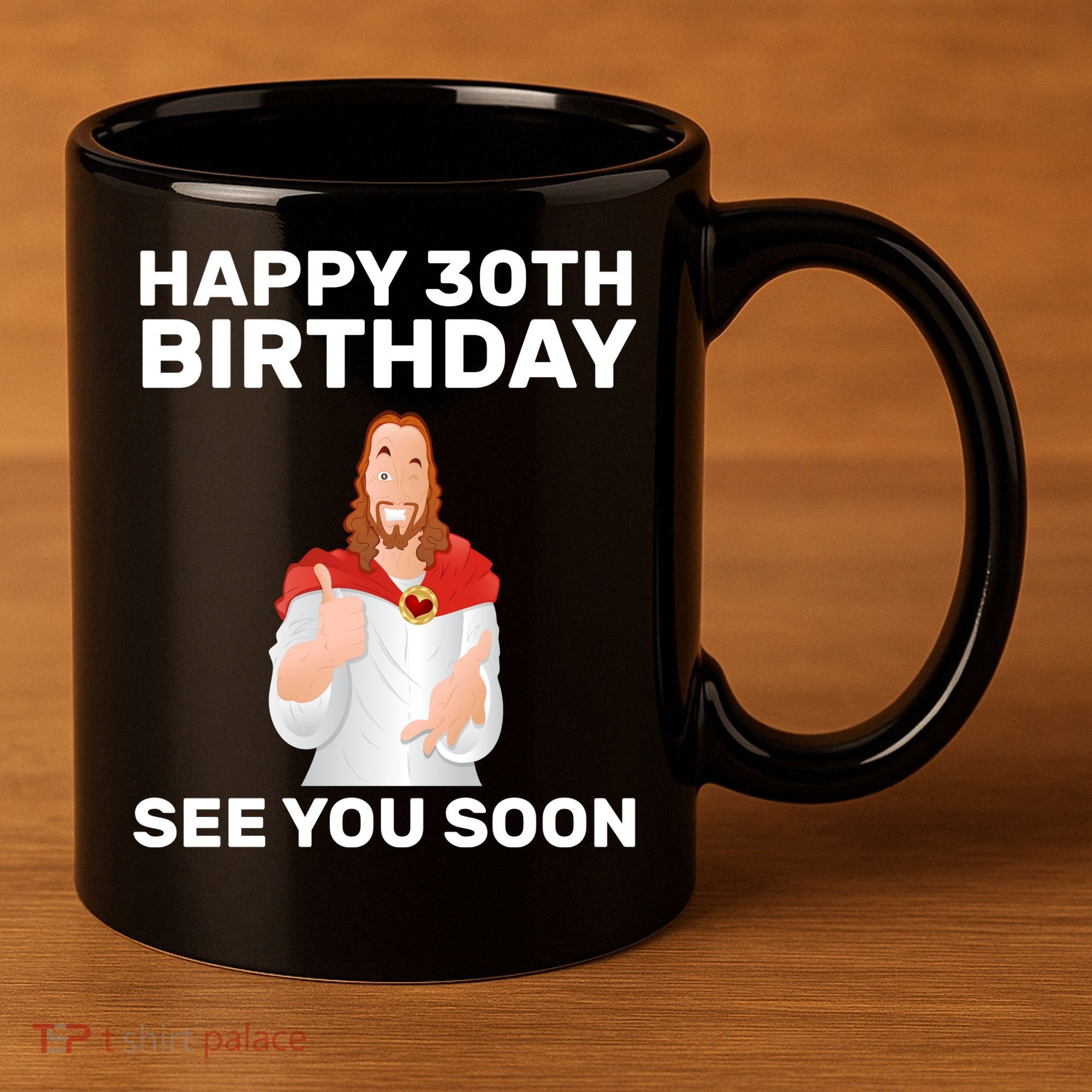 Happy 30th Birthday See You Soon 11oz C Handle Ceramic Mug