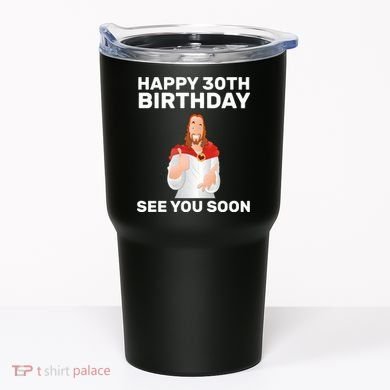 Happy 30th Birthday See You Soon Tumbler