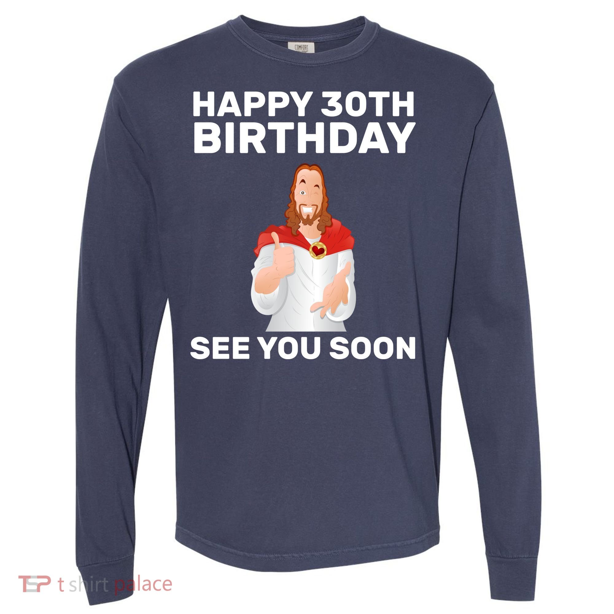 Happy 30th Birthday See You Soon Comfort Colors Heavyweight Long Sleeve T-Shirt