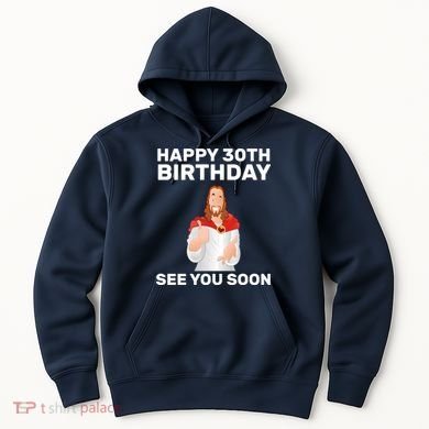 Happy 30th Birthday See You Soon Hoodie