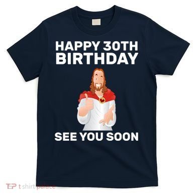 Happy 30th Birthday See You Soon T-Shirt