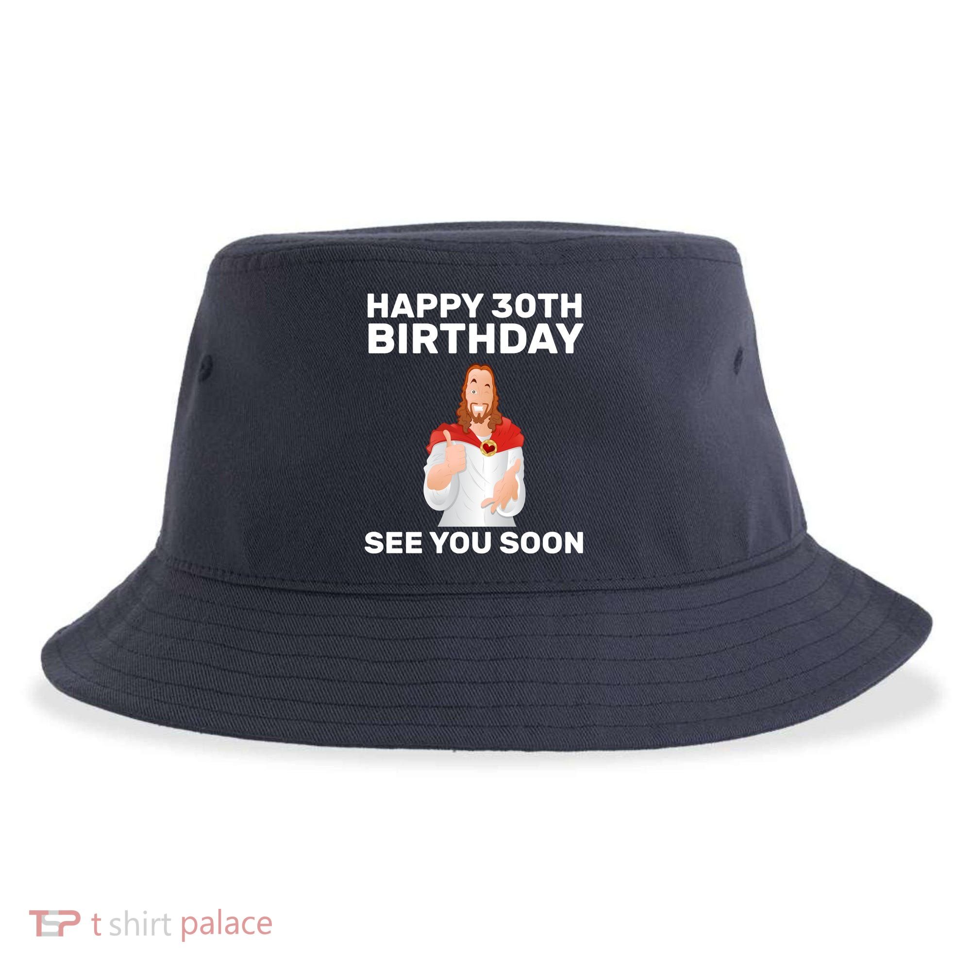 Happy 30th Birthday See You Soon Sustainable Bucket Hat
