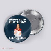 Happy 30th Birthday See You Soon Button thumb 0