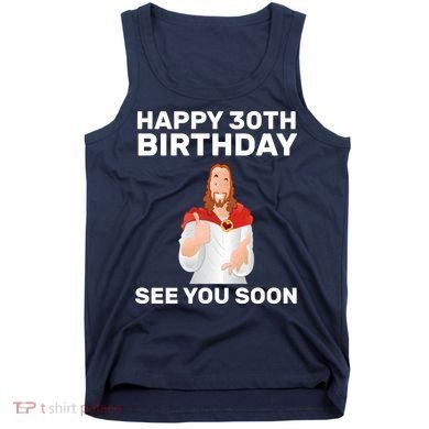 Happy 30th Birthday See You Soon Tank Top