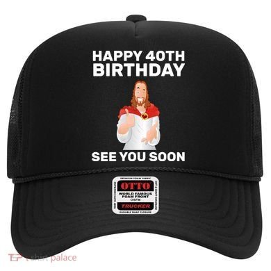 Happy 40th Birthday See You Soon Hat