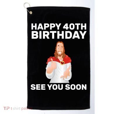 Happy 40th Birthday See You Soon Golf Towel