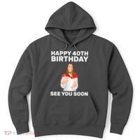 Happy 40th Birthday See You Soon Hoodie thumb 0