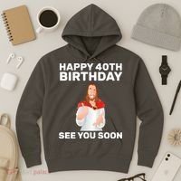 Happy 40th Birthday See You Soon Hoodie thumb 3
