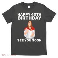 Happy 40th Birthday See You Soon T-Shirt thumb 0