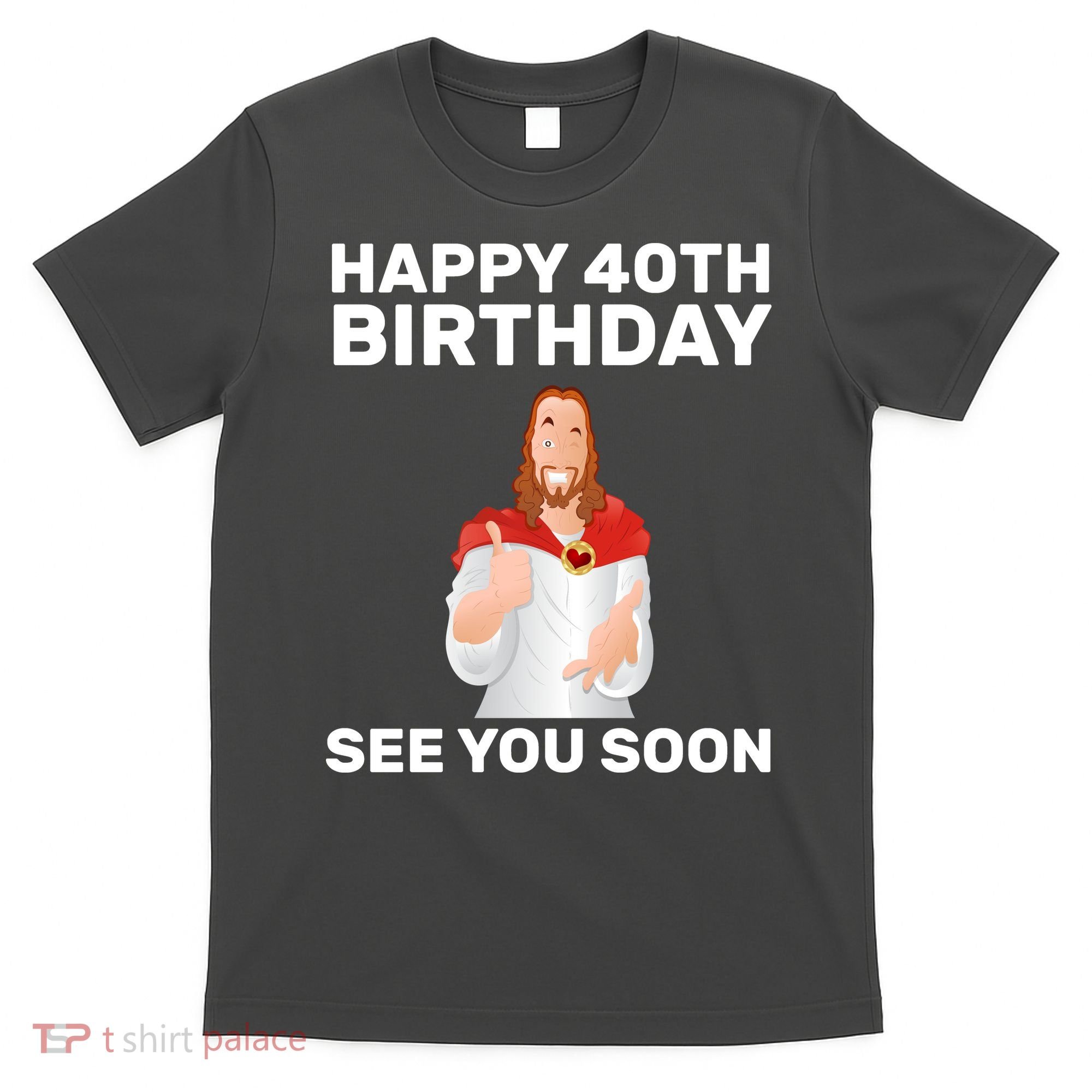 Happy 40th Birthday See You Soon T-Shirt