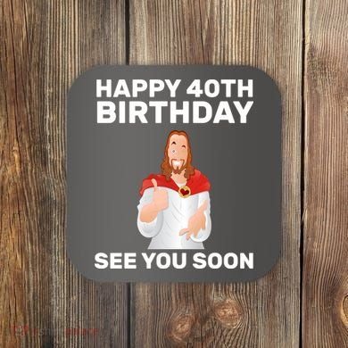 Happy 40th Birthday See You Soon Coaster