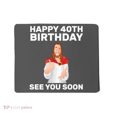 Happy 40th Birthday See You Soon Mousepad