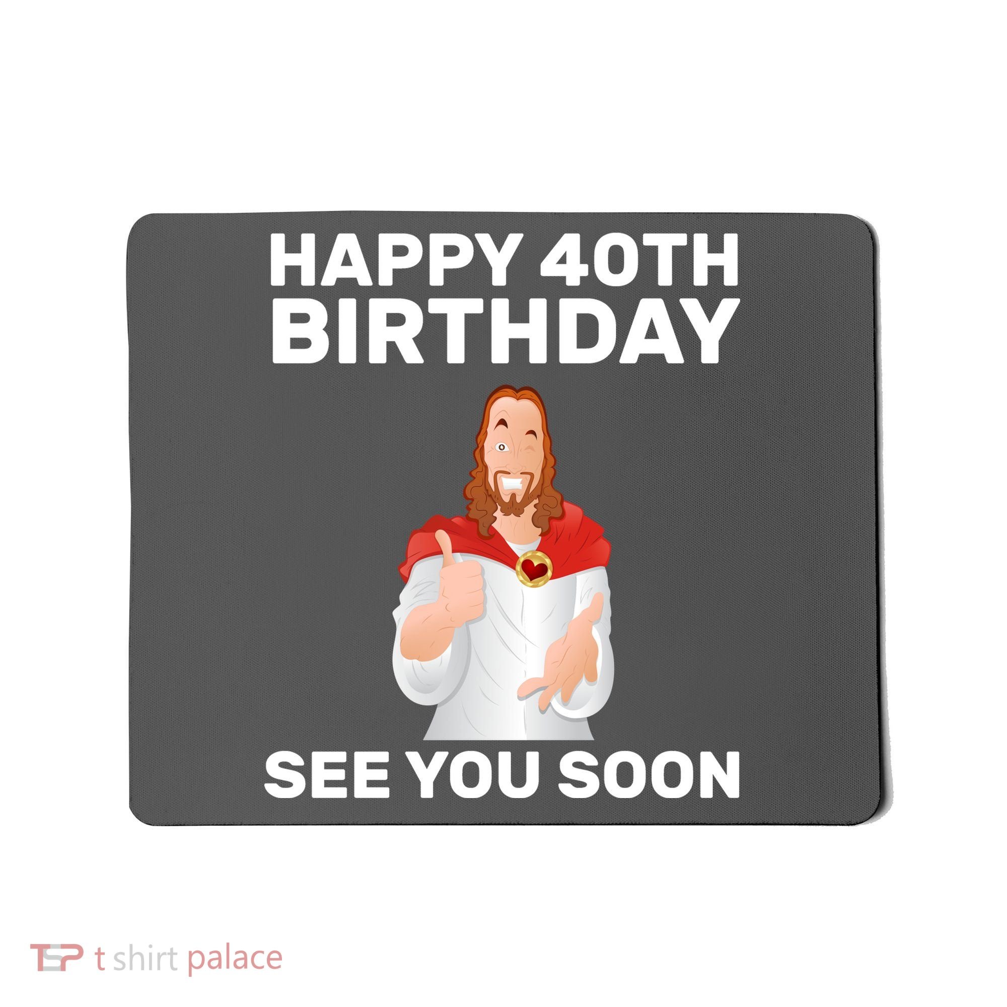 Happy 40th Birthday See You Soon Mousepad