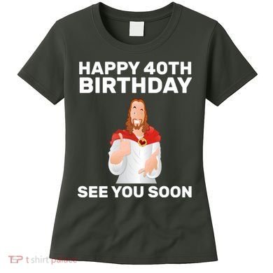 Happy 40th Birthday See You Soon Women's T-Shirt