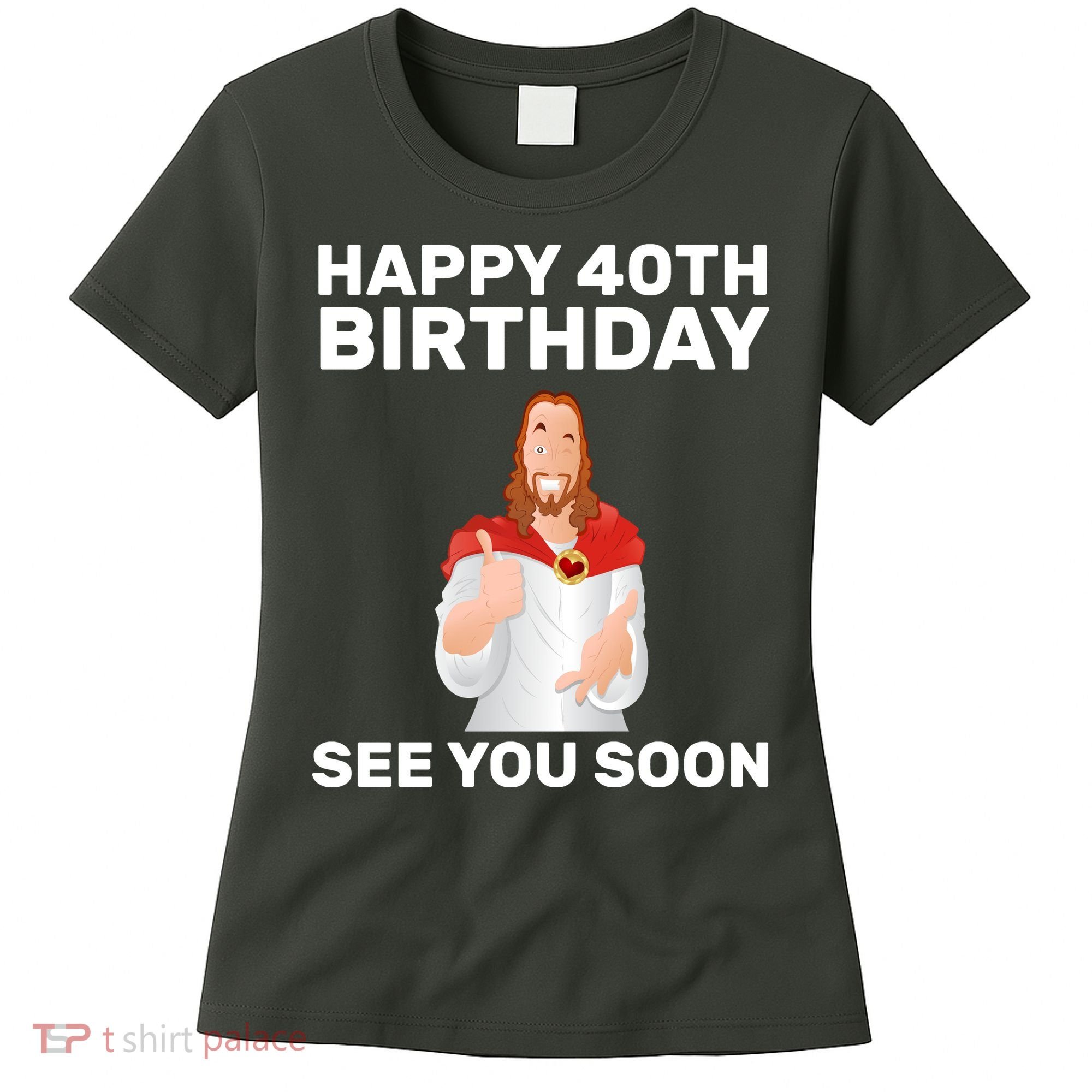 Happy 40th Birthday See You Soon Women's T-Shirt