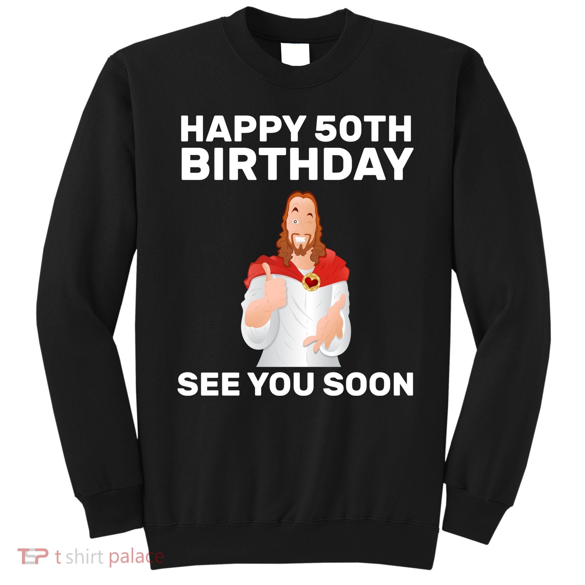 Happy 50th Birthday See You Soon Sweatshirt