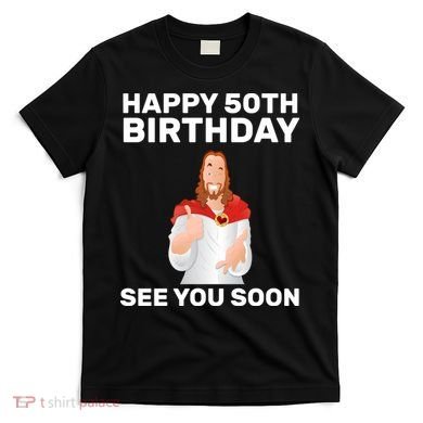 Happy 50th Birthday See You Soon T-Shirt