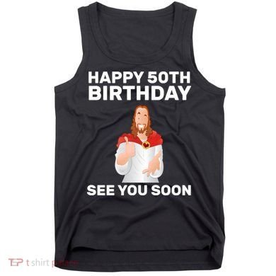 Happy 50th Birthday See You Soon Tank Top