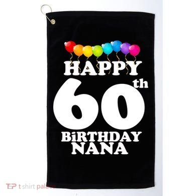 Happy 60th Birthday NANA Golf Towel