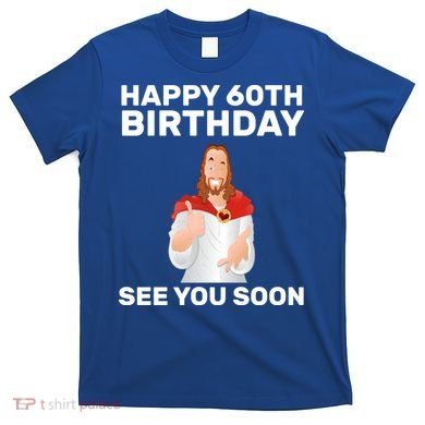Happy 60th Birthday See You Soon T-Shirt