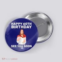 Happy 60th Birthday See You Soon Button thumb 0