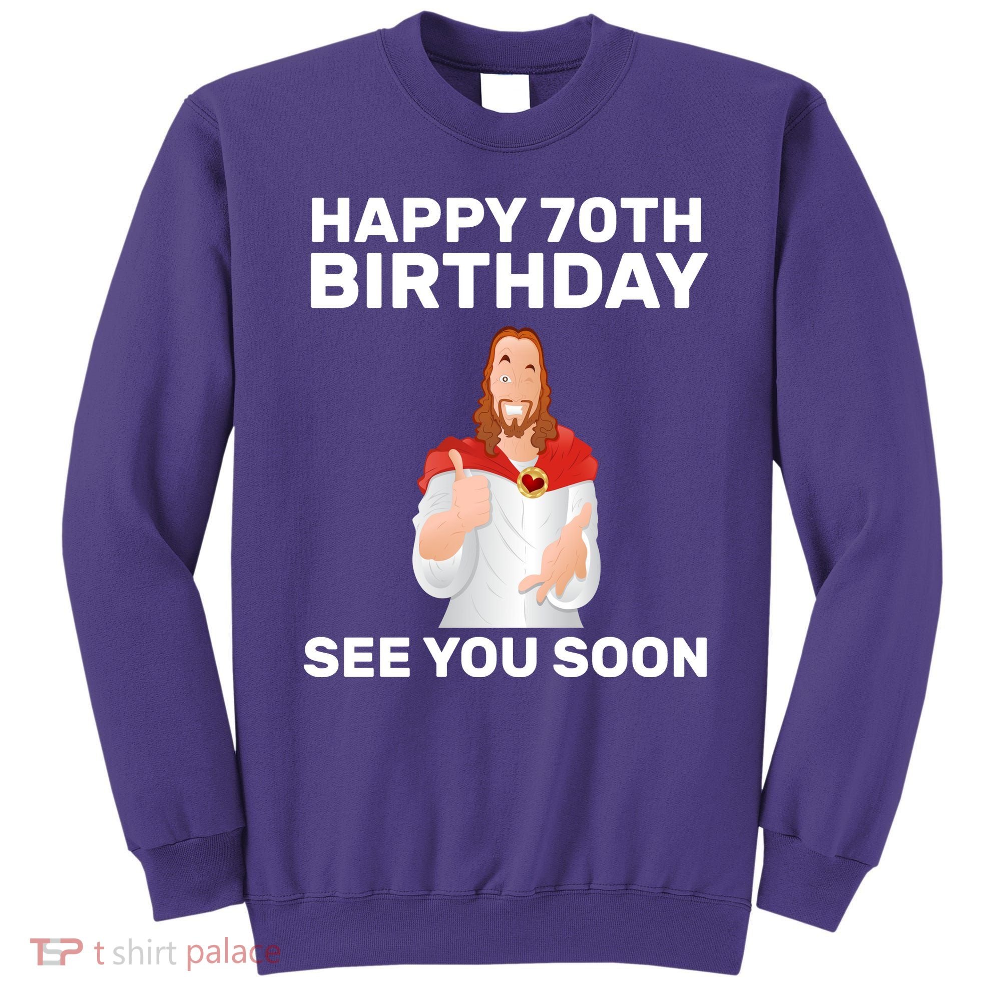 Happy 70th Birthday See You Soon Sweatshirt
