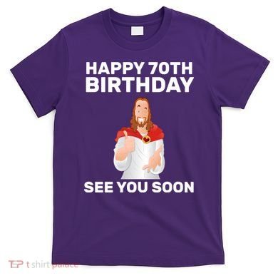 Happy 70th Birthday See You Soon T-Shirt