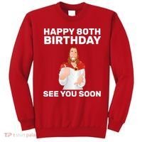 Happy 80th Birthday See You Soon Sweatshirt thumb 0